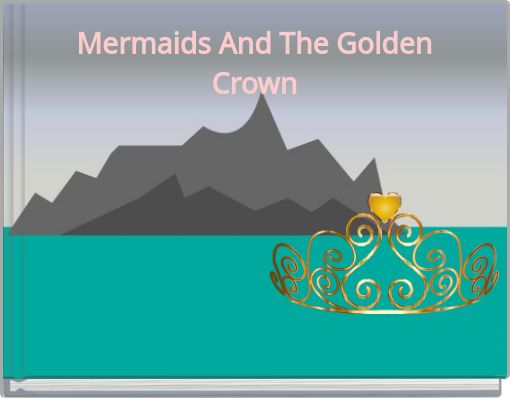 Mermaids And The Golden Crown