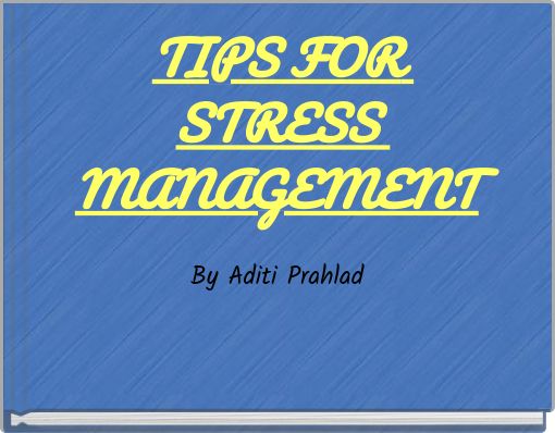 TIPS FOR STRESS MANAGEMENT