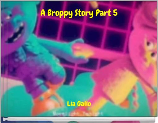 A Broppy Story Part 5