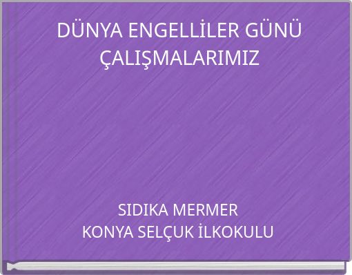 DÜNYA ENGELLİLER GÜNÜ ÇALIŞMALARIMIZ