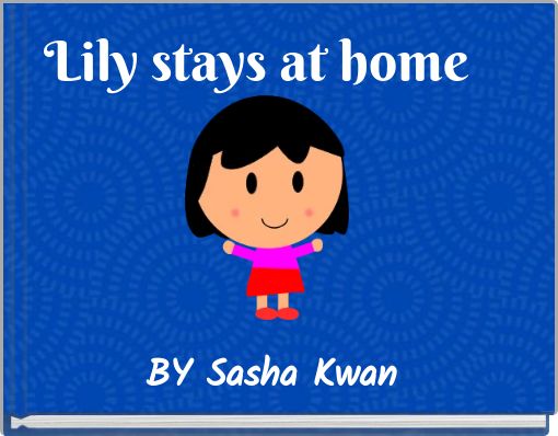 Lily stays at home