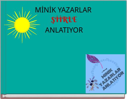 Front cover of 'MİNİK YAZARLAR ŞİİRLE ANLATIYOR' 