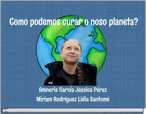 Como podemos curar o noso planeta?
