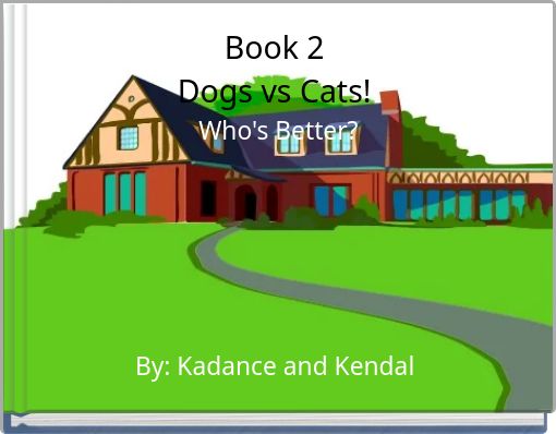 Front cover of 'Book 2 Dogs vs Cats! Who's Better?' 