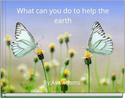 What can you do to help the earth