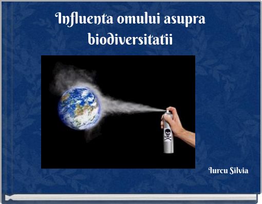 Influenta omului asupra biodiversitatii