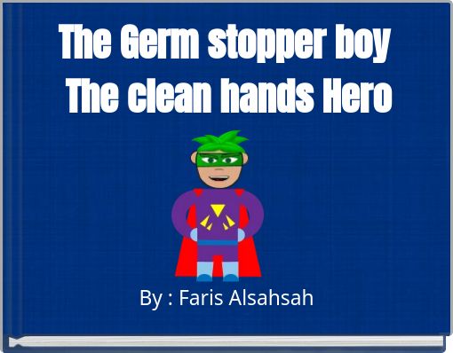 The Germ stopper boy The clean hands Hero
