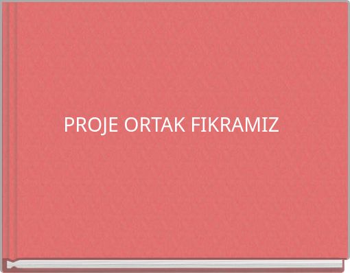 PROJE ORTAK FIKRAMIZ