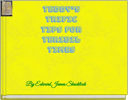Front cover of 'Teddy'sTrificTips ForTEribilTimes' 