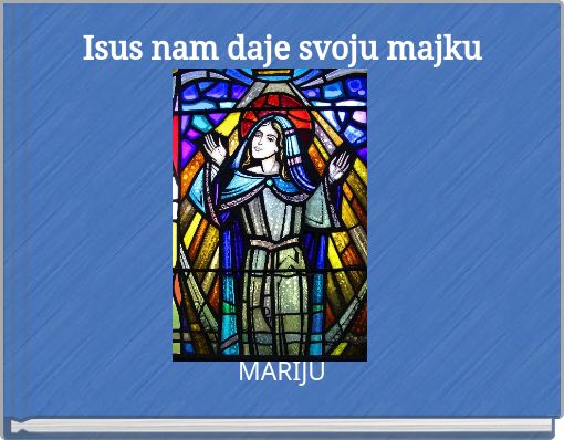 Isus nam daje svoju majku