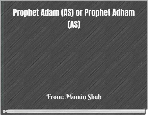 Prophet Adam (AS) or Prophet Adham (AS)