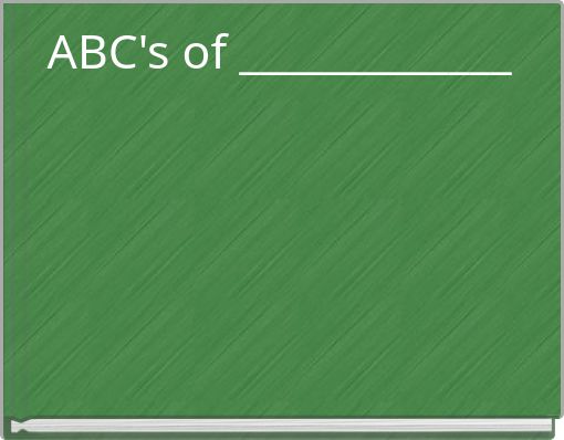 ABC's of _____________