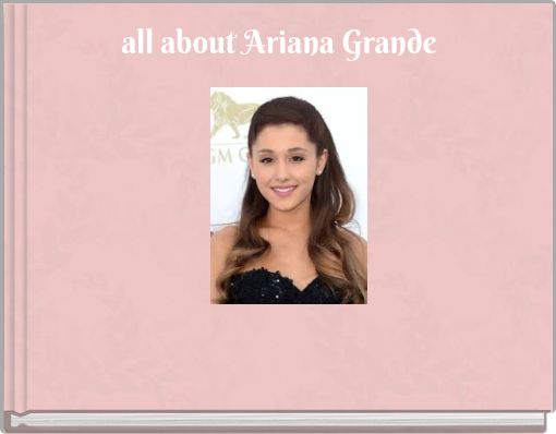 all about Ariana Grande