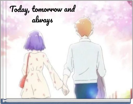 Today, tomorrow and always