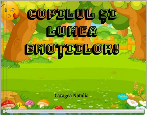 Copilul și lumea emoțiilor!﻿Caragea Natalia