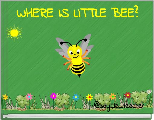 WHERE IS LITTLE BEE?