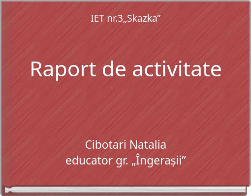 IET nr.3„Skazka” ﻿ Raport de activitate
