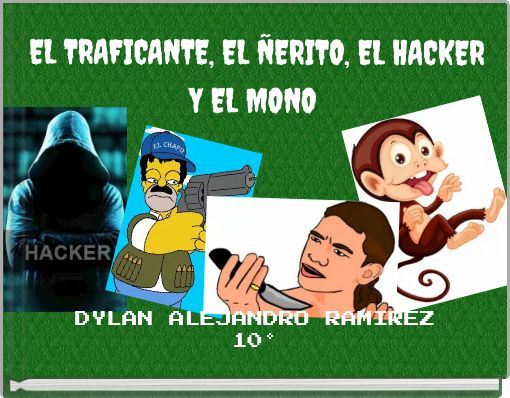 EL TRAFICANTE, EL &Ntilde;ERITO, EL HACKER Y EL MONO
