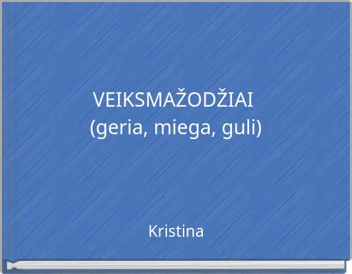 VEIKSMAŽODŽIAI (geria, miega, guli)