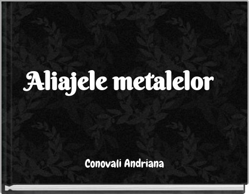 Aliajele metalelor
