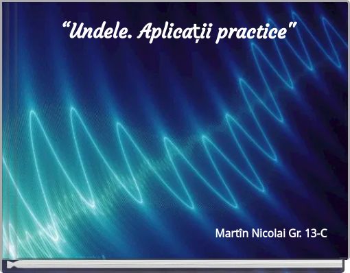 &ldquo;Undele. Aplicații practice"