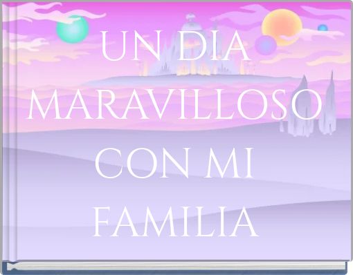 UN DIA MARAVILLOSO CON MI FAMILIA