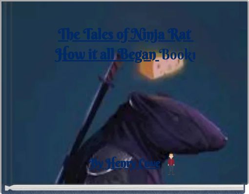 The Tales of Ninja Rat How it all Began Book1