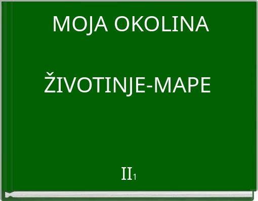 MOJA OKOLINA ﻿ ŽIVOTINJE-MAPE