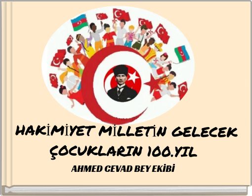 HAKİMİYET MİLLETİN GELECEK ÇOCUKLARIN 100.YIL