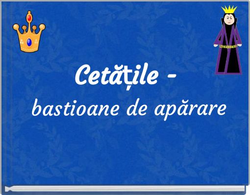 Cetățile - bastioane de apărare