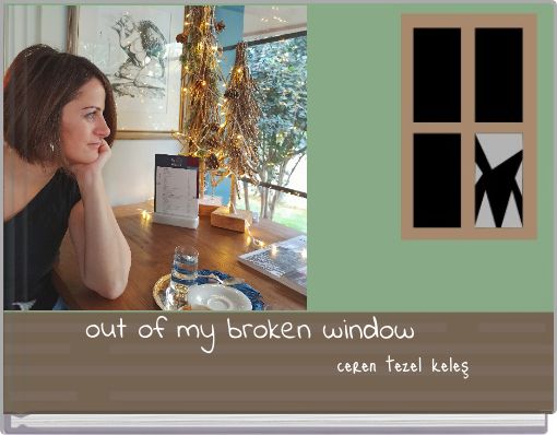 out of my broken window