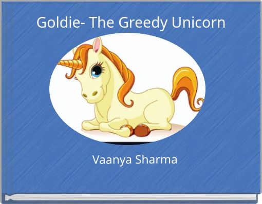Front cover of 'Goldie- The Greedy Unicorn' 