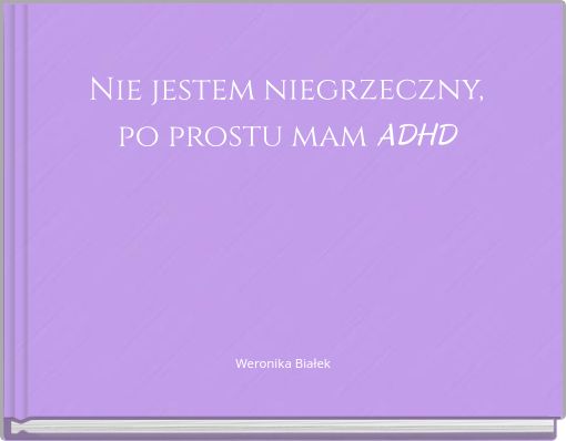 Nie jestem niegrzeczny, po prostu mam ADHD