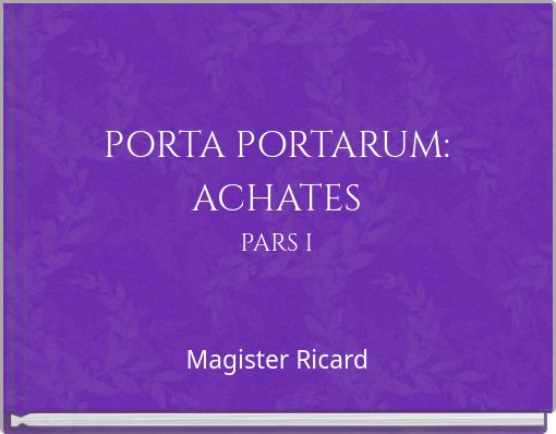 PORTA PORTARUM: ACHATES PARS I