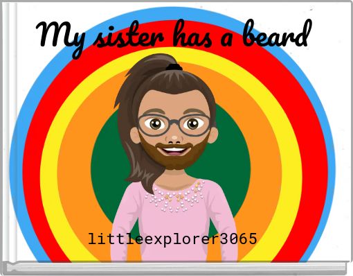 My sister has a beard