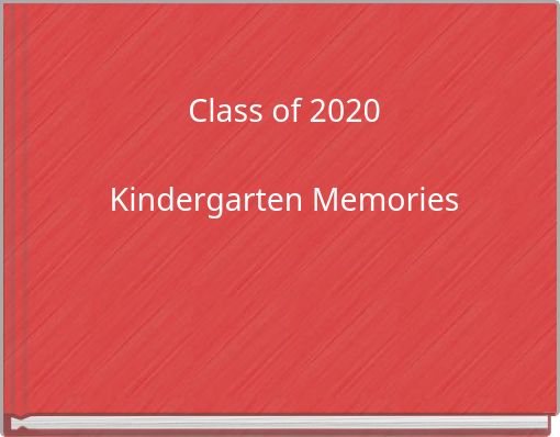 Class of 2020 Kindergarten Memories