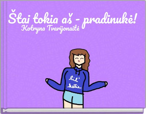 Štai tokia aš - pradinukė!