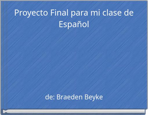 Proyecto Final para mi clase de Espa&ntilde;ol