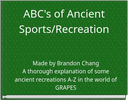 ABC's of Ancient Sports/Recreation