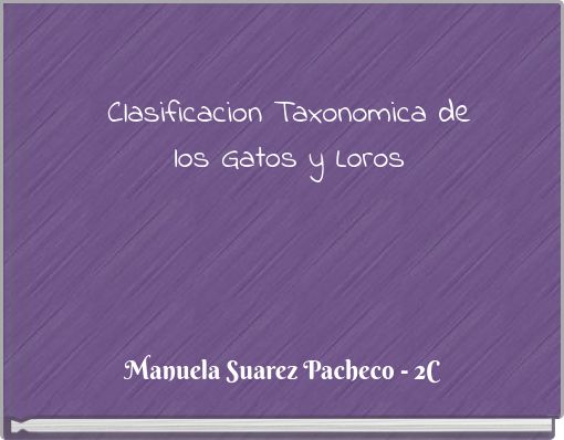 Clasificacion Taxonomica de los Gatos y Loros