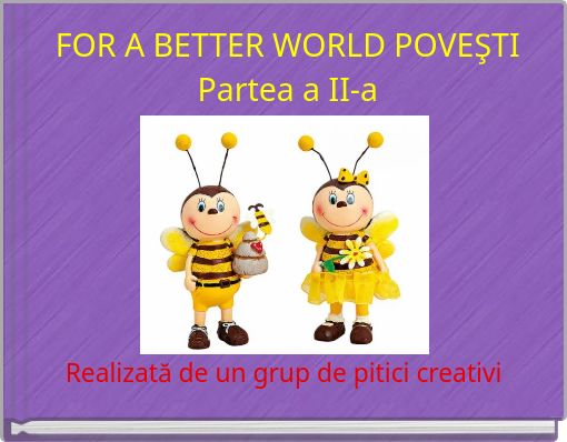 FOR A BETTER WORLD POVEŞTI Partea a II-a