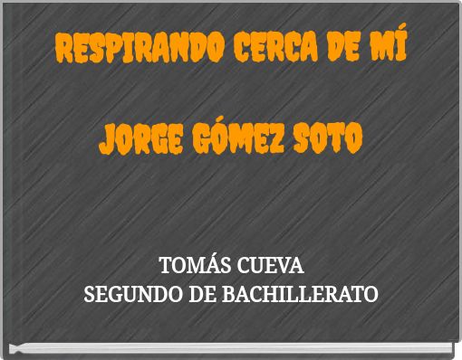 RESPIRANDO CERCA DE MÍ Jorge Gómez Soto