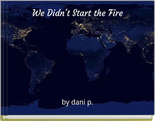 We Didn't Start the Fire