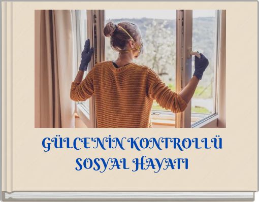 GÜLCE'NİN KONTROLLÜ SOSYAL HAYATI