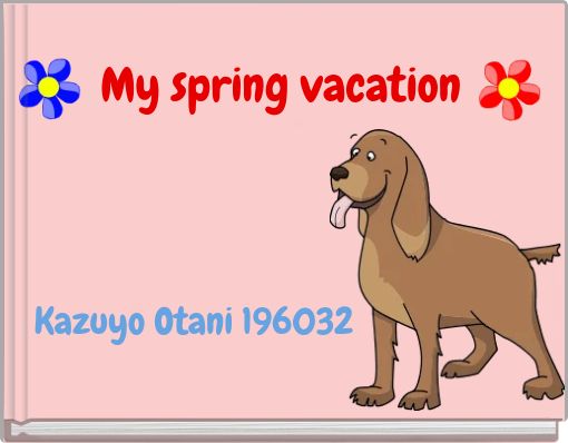 My spring vacation
