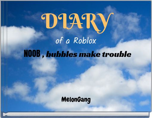 DIARYof a Roblox NOOB , bubbles make trouble