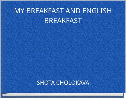 MY BREAKFAST AND ENGLISH BREAKFAST