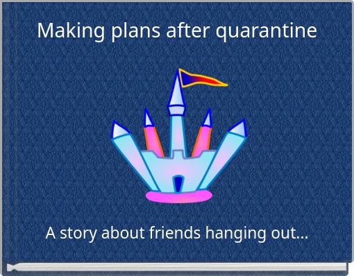 Making plans after quarantine