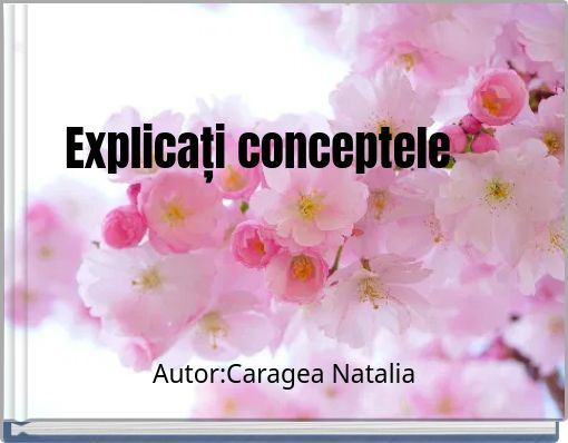 Explicați conceptele