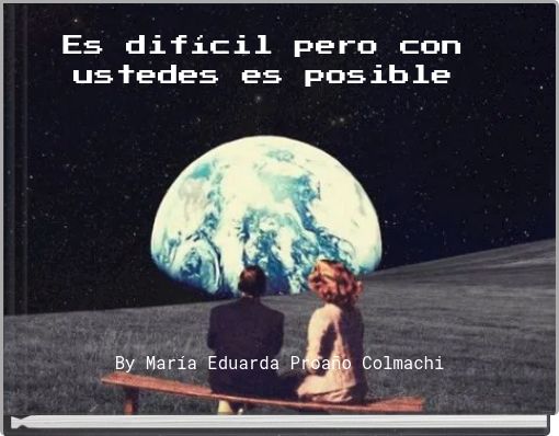 Es difícil pero con ustedes es posible